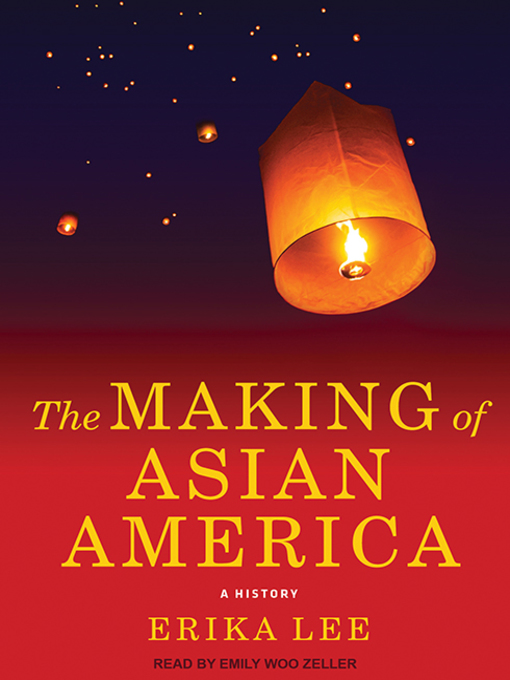 Title details for The Making of Asian America by Erika Lee - Available